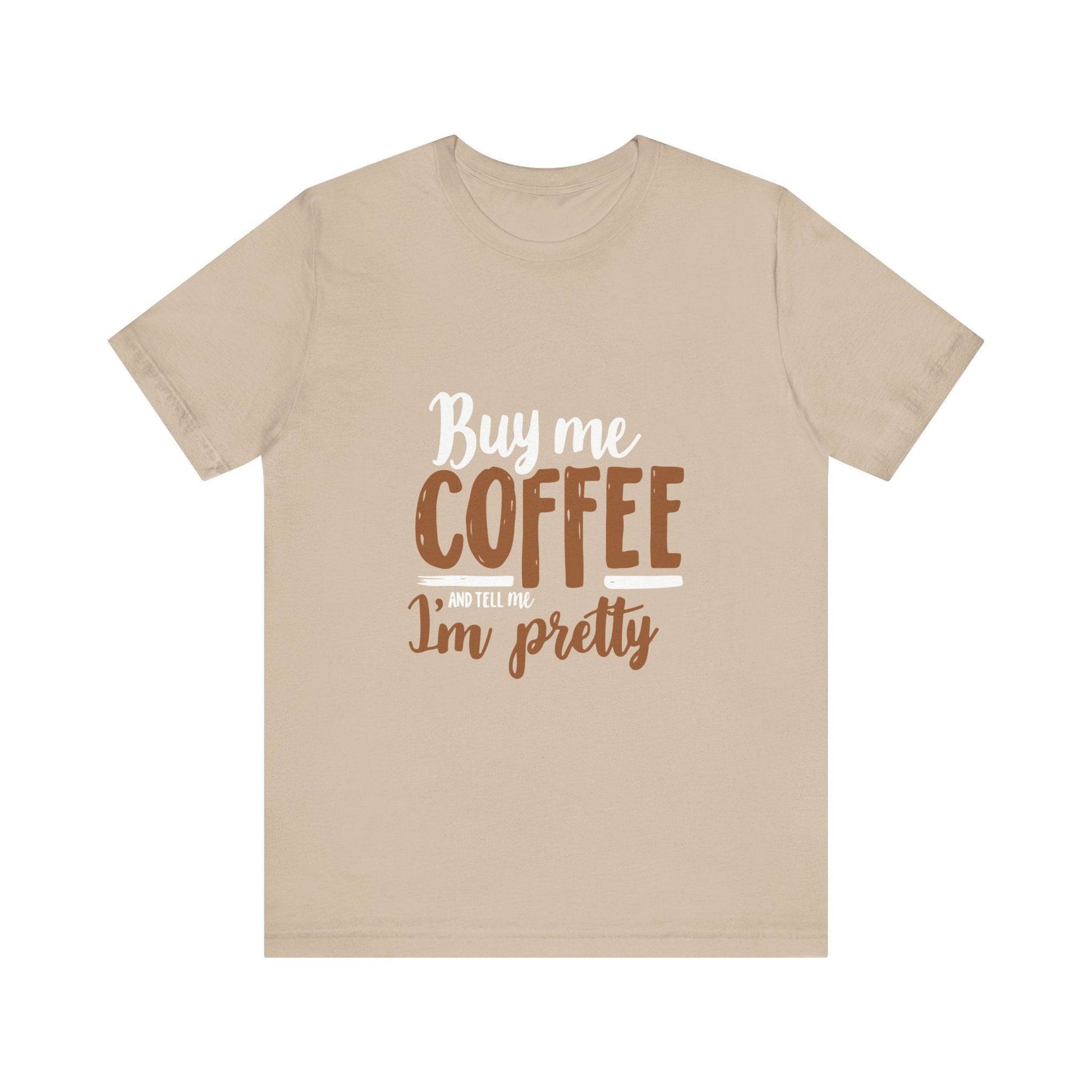 Coffee Lover T-Shirt with 'Buy Me Coffee and Tell Me I'm Pretty' Design - Luxe Mod 